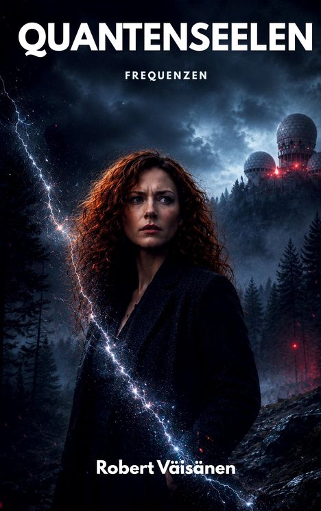 „QUANTENSEELEN“, „FREQUENZEN“, „Robert Väisänen“. Frau mit rotem Haar im Wald, Gewitterstimmung, Radarkuppeln im Hintergrund.