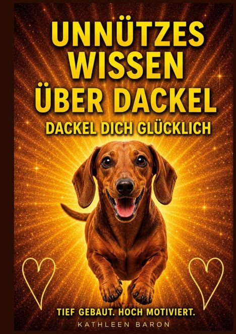 UNNÜTZES WISSEN ÜBER DACKEL. DACKEL DICH GLÜCKLICH. Tief gebaut. Hoch motiviert. Ein lachender Dackel auf funkelndem Hintergrund.