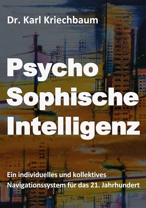 Texts in large white font read: "Psycho Sophische Intelligenz". Below in smaller font: "Ein individuelles und kollektives Navigationssystem für das 21. Jahrhundert". Background: abstract urban landscape.