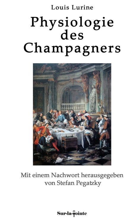 "Louis Lurine - Physiologie des Champagners. Mit einem Nachwort herausgegeben von Stefan Pegatzky. Unten ist ein Logo."