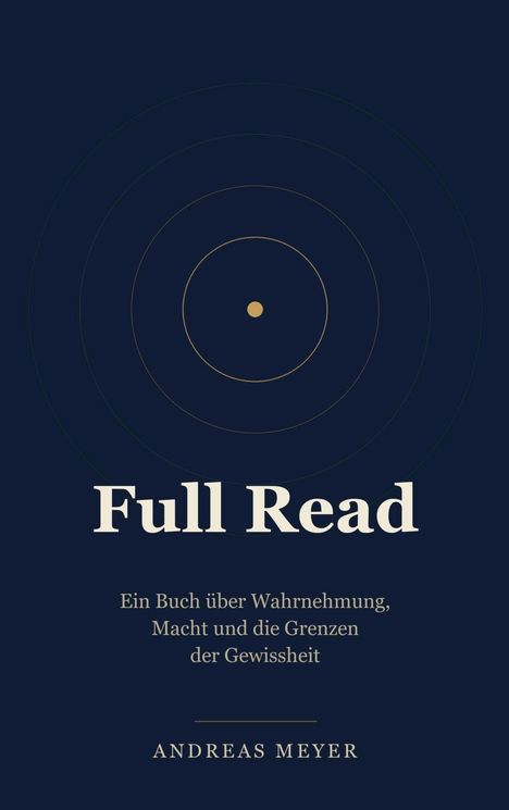 Text: "Full Read: Ein Buch über Wahrnehmung, Macht und die Grenzen der Gewissheit. ANDREAS MEYER." Kreisförmiges Muster.