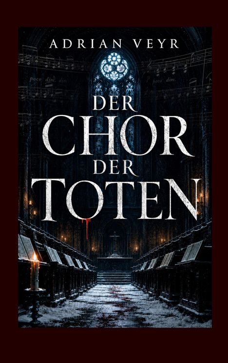"DER CHOR DER TOTEN" von Adrian Veyr. Eine düstere Kathedrale mit Kerzen und Notenblättern, Blut auf dem Boden.