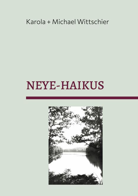 "Karola + Michael Wittschnier, NEYE-HAIKUS". Schwarz-weißes Foto eines Sees, umgeben von Bäumen.