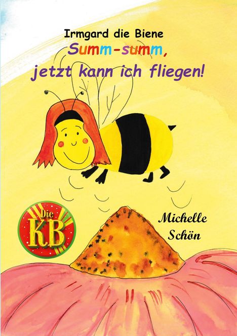 "Irmgard die Biene: Summ-summ, jetzt kann ich fliegen!" Illustration mit einer Biene über einer Blume, Autor: Michelle Schön.