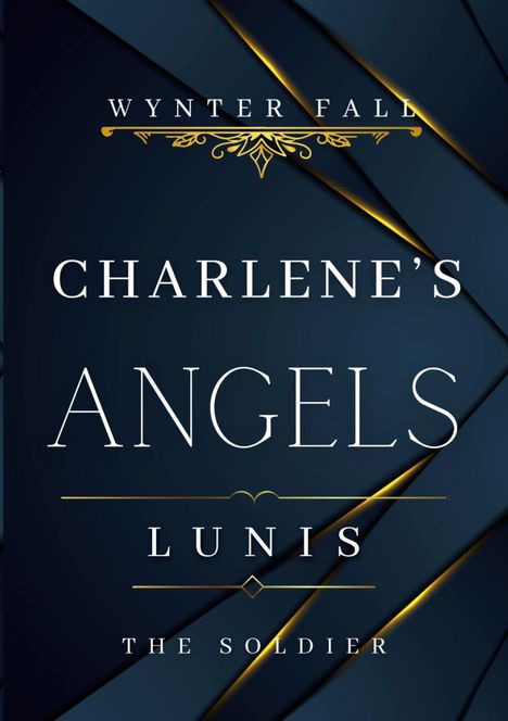 "Text: WYNTNER FALL, CHARLENE'S ANGELS, LUNIS, THE SOLDIER. Dunkles, elegantes Design mit goldenen Akzenten."