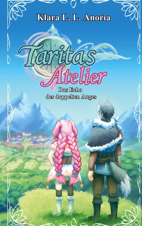 „Klara L. L. Anoria, Taritas Atelier, Das Echo des doppelten Auges.“ Zwei Figuren blicken auf ein Dorf vor einer Bergkulisse.