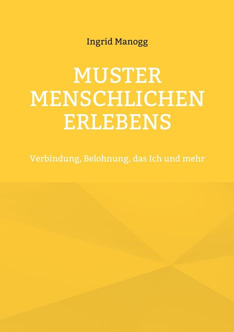 Text: "Ingrid Manogg, Muster Menschlichen Erlebens, Verbindung, Belohnung, das Ich und mehr." Gelbes Hintergrunddesign.