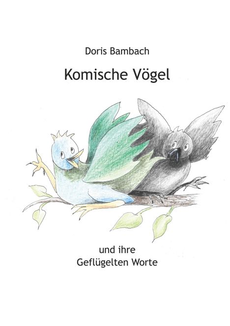 "Doris Bambach Komische Vögel und ihre Geflügelten Worte" über zwei gezeichnete Vögel auf einem Ast.