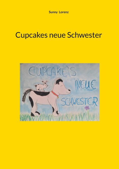 Text: "Cupcakes neue Schwester". Illustration: Hund mit Hase auf dem Rücken, grüne Wiese, blauer Himmel.