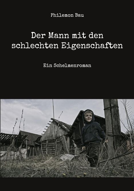"Philemon Bau. Der Mann mit den schlechten Eigenschaften. Ein Schelmenroman." Im Hintergrund steht ein Kind vor alten Hütten.