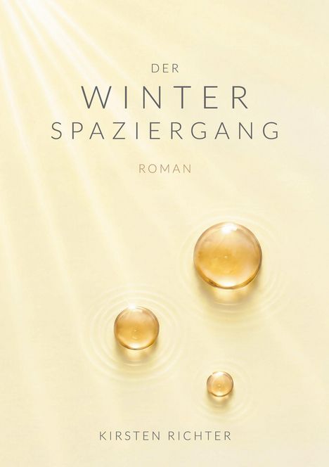 Text: "DER WINTER SPAZIERGANG", "ROMAN", "KIRSTEN RICHTER". Drei goldene Wasserblasen auf hellem Hintergrund mit Lichtstrahlen.