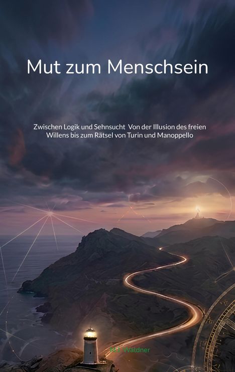 "Mut zum Menschsein" oben. Darunter Text über Logik, Sehnsucht, freien Willen, Turin und Manoppello. Leuchtturm an Küste.