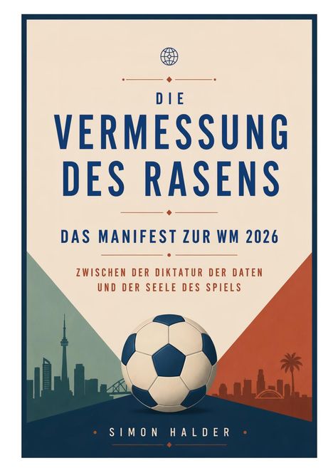 Buchcover: "Die Vermessung des Rasens: Das Manifest zur WM 2026" über Skyline und Fußball. Autor: Simon Halder.