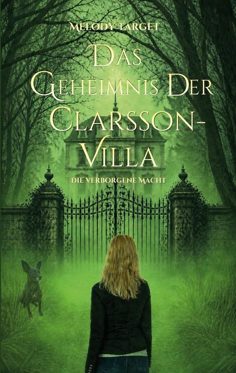 Titel: "Das Geheimnis der Clarsson-Villa: Die verborgene Macht". Frau und Hund vor einem alten Tor in einem dichten Wald.