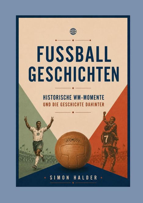 „FUSSBALL GESCHICHTEN: Historische WM-Momente und die Geschichte dahinter.“ Illustration mit Fußballspielern.