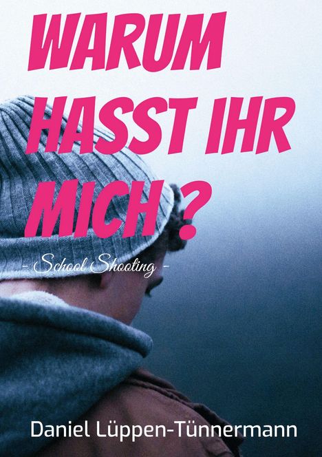 "WARUM HASST IHR MICH?" steht in Pink. Darunter "School Shooting". Unten: Daniel Lüppen-Tünnermann. Junge in Mütze schaut weg.