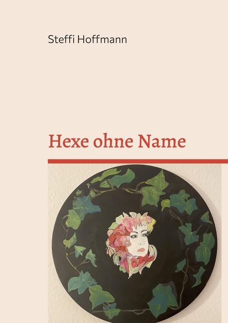 Text: "Steffi Hoffmann", "Hexe ohne Name". Illustration: Ein Gesicht mit Blumenkranz, umgeben von Efeuranken.