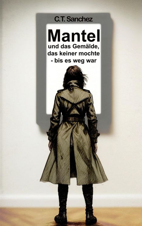 Titel: "Mantel und das Gemälde, das keiner mochte - bis es weg war." Illustration einer Person im Trenchcoat vor einem leeren Rahmen.
