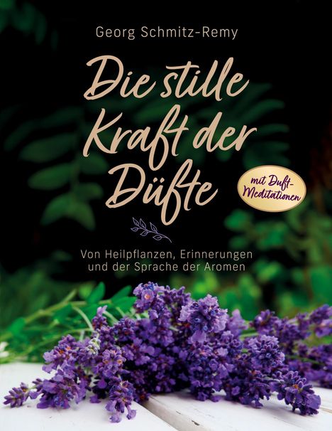 „Die stille Kraft der Düfte“ von Georg Schmitz-Remy. Lavendel auf hellem Holz, grüner Hintergrund.