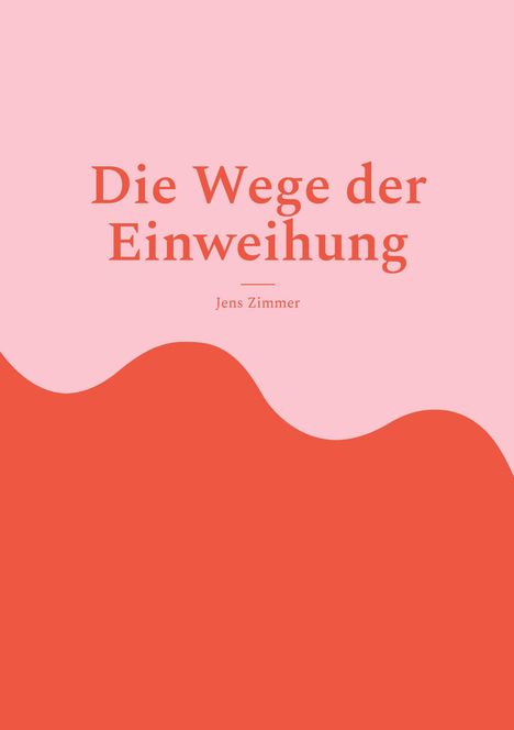 "Die Wege der Einweihung" von Jens Zimmer. Titel in warmen Rottönen, Hintergrund wellenförmig rosa und rot.