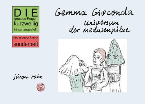 Texte: "DIE grossen Fragen kurzweilig hintenangestellt", "ein science fiction sonderheft", "Gemma Gioconda", "universum der medusenpilze", "jürgen rahn". Illustration: Eine Person mit zwei pilzartigen Wesen.
