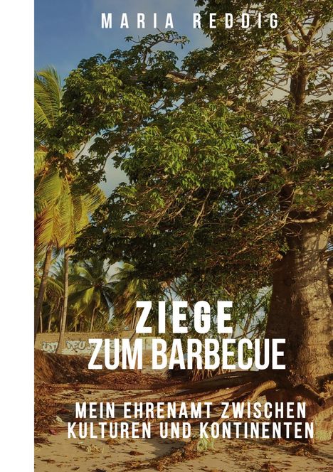 "Maria Reddig: Ziege zum Barbecue. Mein Ehrenamt zwischen Kulturen und Kontinenten." Ein großer Baum am Strand.