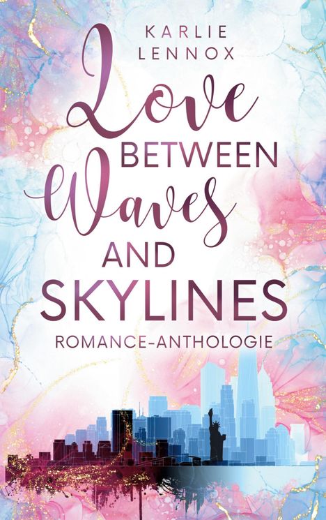 "Karlie Lennox, Love Between Waves and Skylines, Romance-Anthologie." Pastellfarben, Skyline mit Freiheitsstatue.