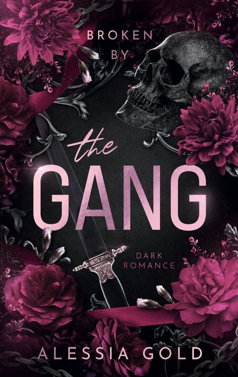 „Broken by the Gang“, „Dark Romance“, „Alessia Gold“. Ein Schädel, Rosen, ein Schwert und Ketten, alles in dunklem Rosa.