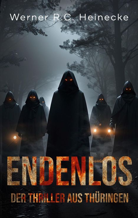 Text: "Werner R.C. Heinecke", "ENDENLOS", "DER THRILLER AUS THÜRINGEN". Dunkle Gestalten mit Kapuzen und leuchtenden Augen in nebligem Wald.