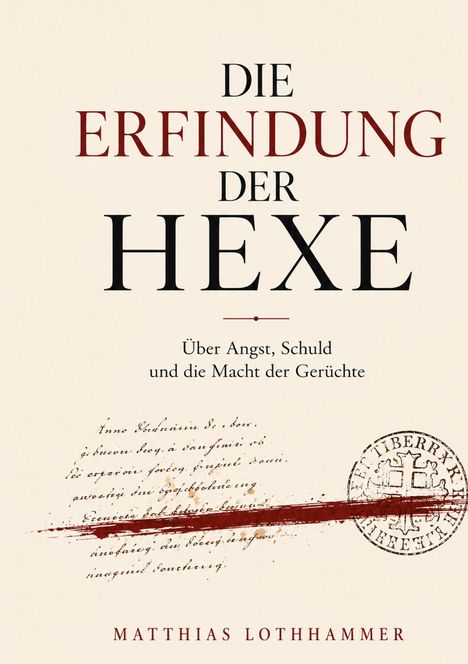 "Die Erfindung der Hexe: Über Angst, Schuld und die Macht der Gerüchte." Darunter steht "Matthias Lothhammer".