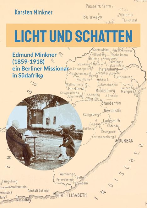 Text: "Karsten Minkner", "LICHT UND SCHATTEN", "Edmund Minkner (1859-1918) ein Berliner Missionar in Südafrika." Hintergrundkarte. Foto von zwei Menschen, eine sitzend und eine kniend, vor einem Haus.