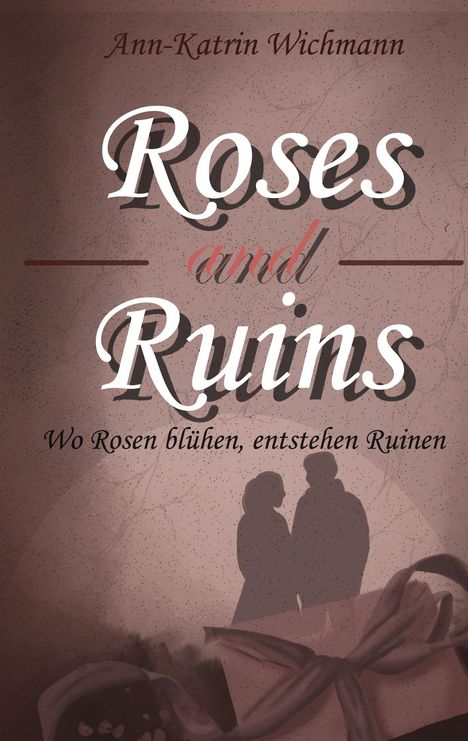 Text: "Roses and Ruins", "Wo Rosen blühen, entstehen Ruinen". Silhouette eines Paares, Geschenk mit Schleife.