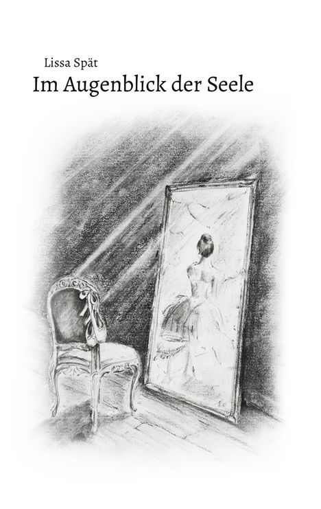 Text: "Lissa Spät Im Augenblick der Seele". Illustration: Eine Tänzerin steht vor einem Spiegel, ein Stuhl mit Ballettschuhen daneben.