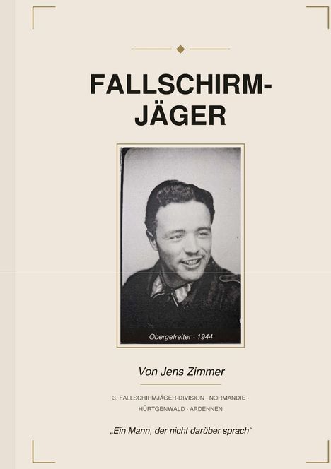 "Fallschirmjäger" von Jens Zimmer, Foto eines Soldaten (Obergefreiter, 1944), Thema: 3. Division, Normandie, Hürtgenwald, Ardennen.