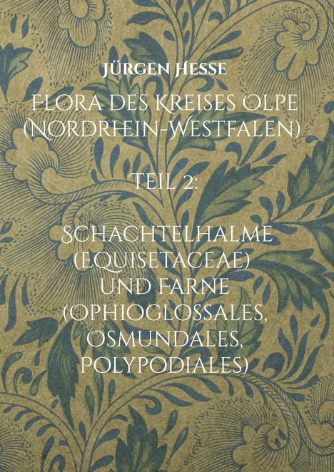 "Jürgen Hesse, Flora des Kreises Olpe (Nordrhein-Westfalen) Teil 2: Schachtelhalme (Equisetaceae) und Farne." Hintergrund mit blauem Pflanzenmuster.