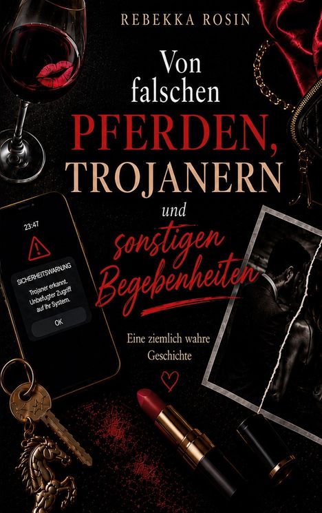 "Von falschen Pferden, Trojanern und sonstigen Begebenheiten. Eine ziemlich wahre Geschichte." Ein Weinglas, Lippenstift.