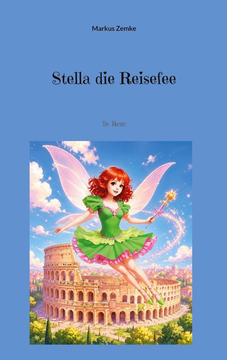 Text: "Markus Zemke", "Stella die Reisefee", "In Rom". Illustration: Eine Fee mit rosa Flügeln schwebt über dem Kolosseum.