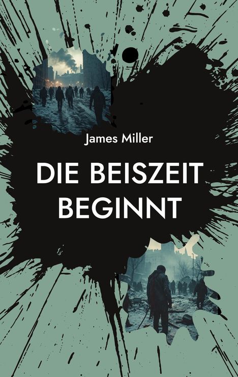 "James Miller: DIE BEISZEIT BEGINNT". Illustration: Menschen in einer kargen Stadtlandschaft, umgeben von schwarzen Spritzern.