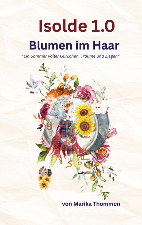 Titel: "Isolde 1.0 Blumen im Haar". Zitat: "Ein Sommer voller Gürkchen, Träume und Ziegen". Farbige Blumen und eine stilisierte Figur.
