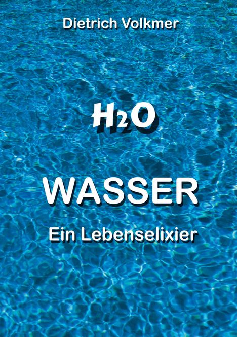 Text: „Dietrich Volkmer, H₂O, WASSER, Ein Lebenselixier.“ Blauer Pool im Hintergrund.