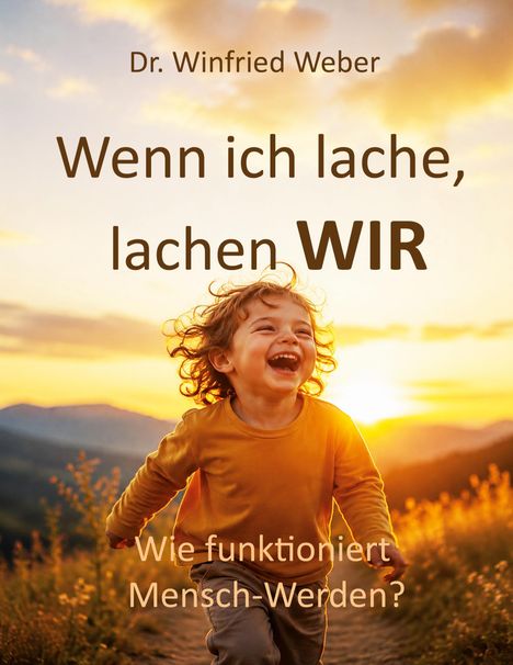 Oben steht "Dr. Winfried Weber". Darunter "Wenn ich lache, lachen WIR". Ein Kind lacht bei Sonnenuntergang in der Natur.