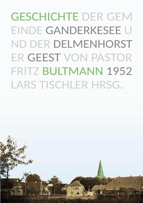 „GESCHICHTE DER GEMEINDE GANDERKESEE UND DER DELMENHORSTER GEEST“. Alte Häuser, grüne Kirchturmspitze.