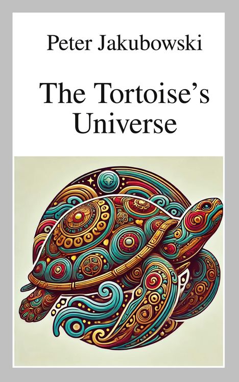 „Peter Jakubowski, The Tortoise’s Universe“. Eine bunte, verzierte Schildkröten-Illustration mit komplexen Mustern.