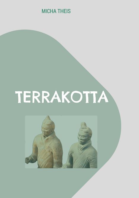 Text: Micha Theis, TERRAKOTTA. Zwei Terrakotta-Krieger in Grün, links oben graue und grüne geometrische Formen.