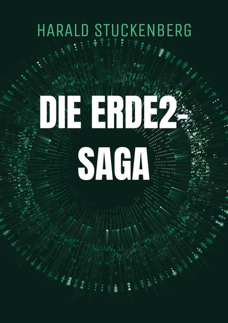 Text: "HARALD STUCKENBERG DIE ERDE2-SAGA". Hintergrund: grüne, strahlenförmige Illustration.