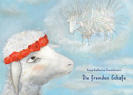 "Anna-Katharina Romankiewicz. Die fremden Schafe." Ein Schaf mit Blumenkranz und ein schafähnliches Wesen mit Stacheln.