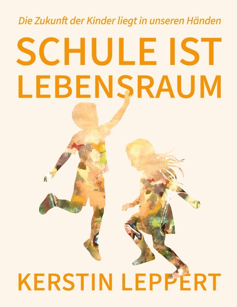 „Die Zukunft der Kinder liegt in unseren Händen. SCHULE IST LEBENSRAUM. KERSTIN LEPPERT." Silhouetten spielender Kinder in Aquarell.
