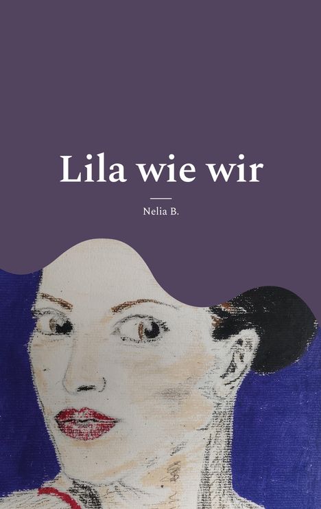 "Lila wie wir" und "Nelia B." oben auf lila Hintergrund. Darunter eine gezeichnete Frau mit roten Lippen und dunklem Haar.