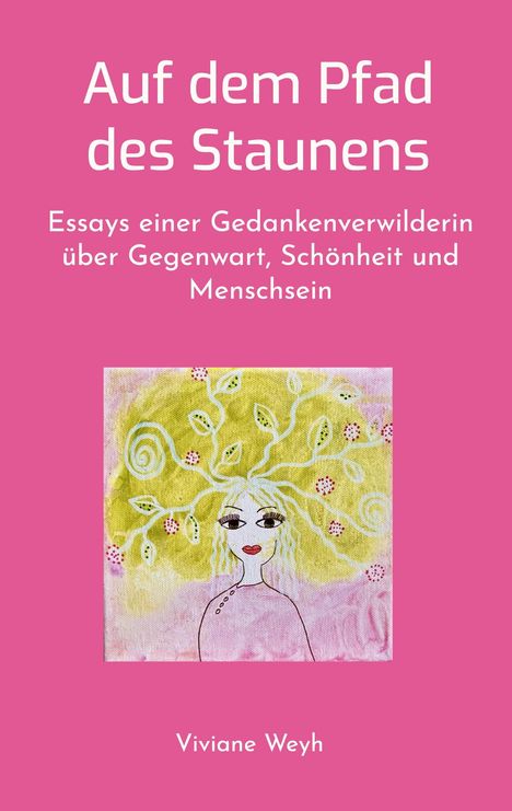 Text: "Auf dem Pfad des Staunens: Essays einer Gedankenverwilderin über Gegenwart, Schönheit und Menschsein. Viviane Weyh."  
Eine Illustration zeigt eine stilisierte Person mit spiralförmigem Haar, dekoriert mit Blättern und Beeren. Hintergrund in Rosa.