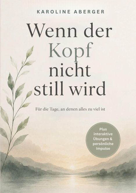 Karoline Aberger: Wenn der Kopf nicht still wird. Landschaft mit Fluss und Bergen, Blätter im Vordergrund.